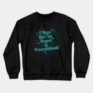 Procrastinate Novelty Crewneck Sweatshirt